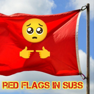 90: Red Flags in Subs